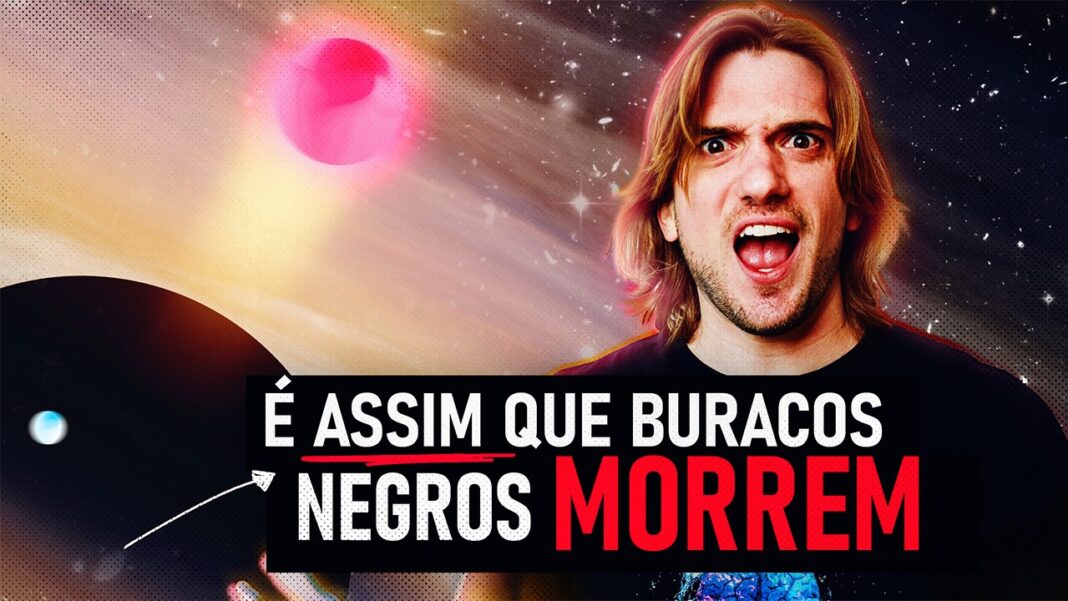 Como Buracos Negros MORREM Como Buracos Negros MORREM